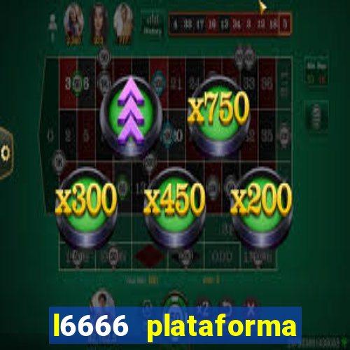 l6666 plataforma paga mesmo